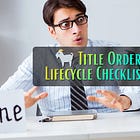 🐐 Title Order Lifecycle Checklists