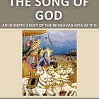 The Song of God: An in-depth study of the Bhagavad-gītā As It Is (Volume 1 - Chapters 1 to 6)