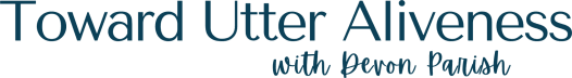 Toward Utter Aliveness