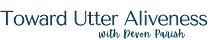 Toward Utter Aliveness