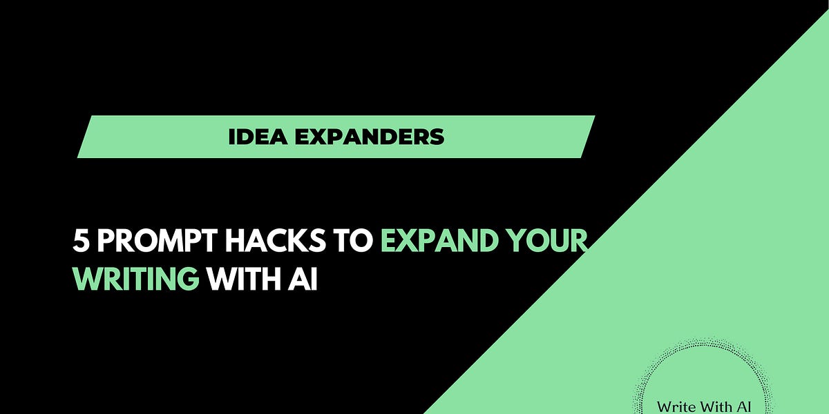 5 Prompt Hacks To Expand Your Writing With AI
