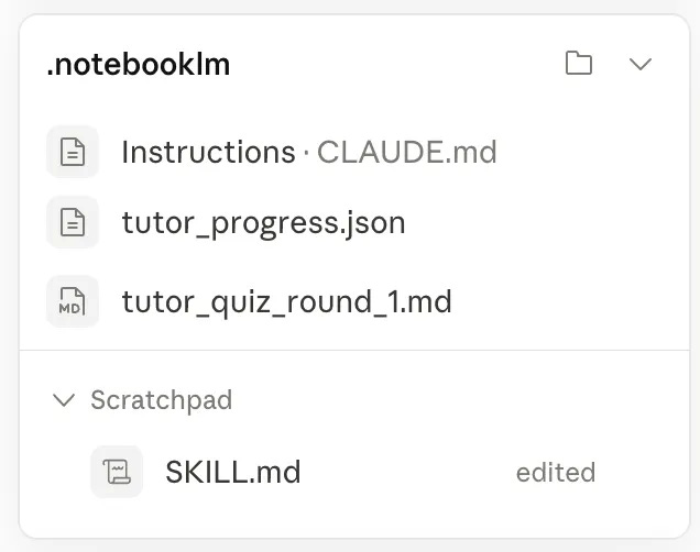 File tree of the .notebooklm folder showing CLAUDE.md instructions, tutor_progress.json, tutor_quiz_round_1.md, and a SKILL.md scratchpad file marked edited File tree of the .notebooklm folder showing CLAUDE.md instructions, tutor_progress.json, tutor_quiz_round_1.md, and a SKILL.md scratchpad file marked edited