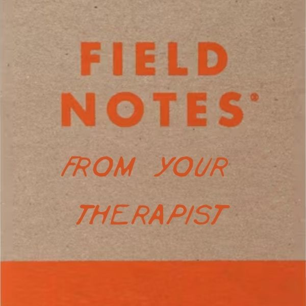 Field Notes From Your Therapist