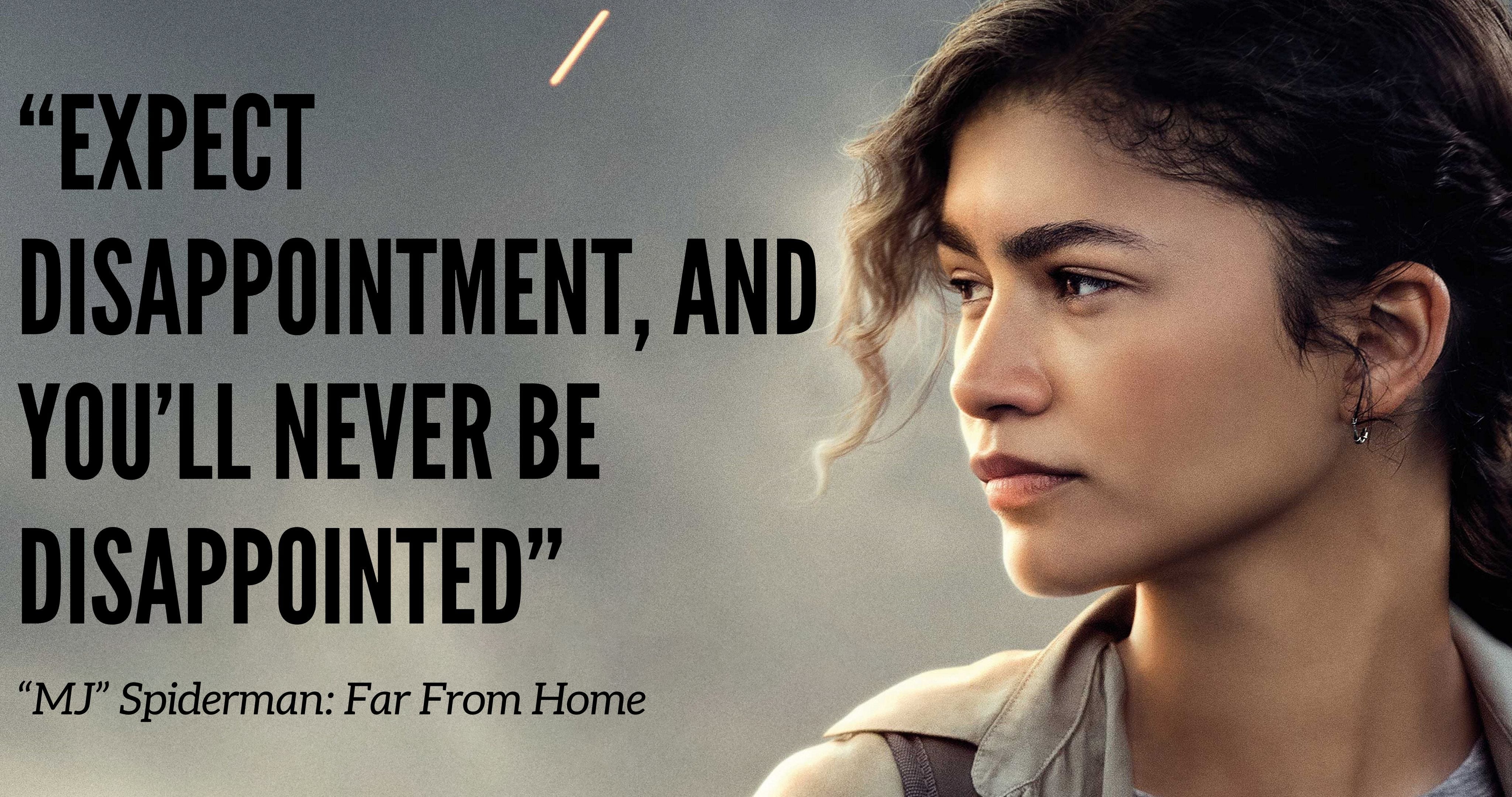 "Expect Disappointment, and You’ll Never Be Disappointed—How True Is That?"