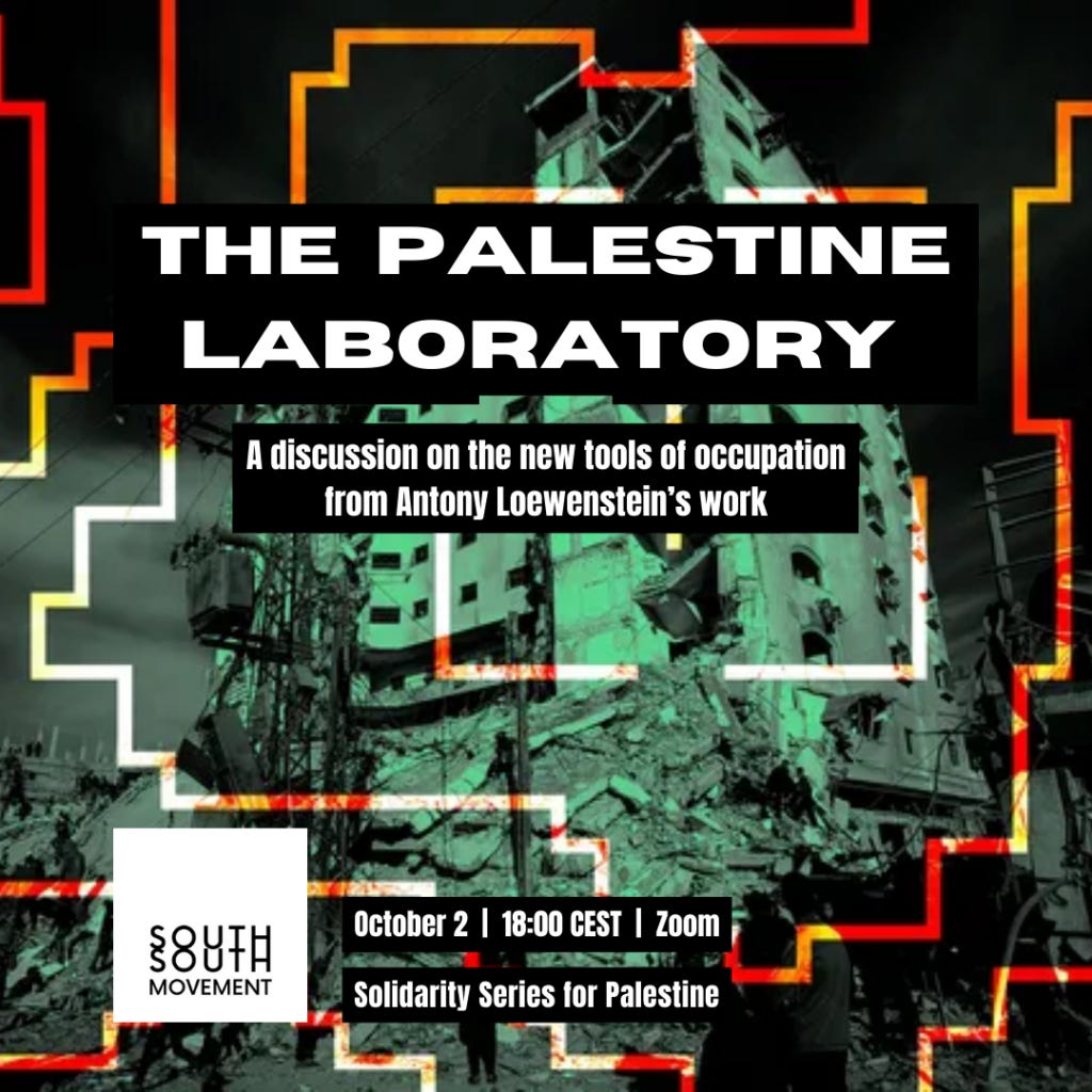 The poster for the Palestine Laboratory on October 2nd, 2024, at 18.00 CET. The poster includes the South/South Movement logo, Palestine Laboratory title, date and time, that it is via Zoom, and the subtitle, 'A discussion on the new tools of occupation from Anthony Loewenstein's work.' The poster depicts a severely damaged building in Gaza. There are black silhouettes standing on the ground, there is a green overlay with a red circuit-like pattern.