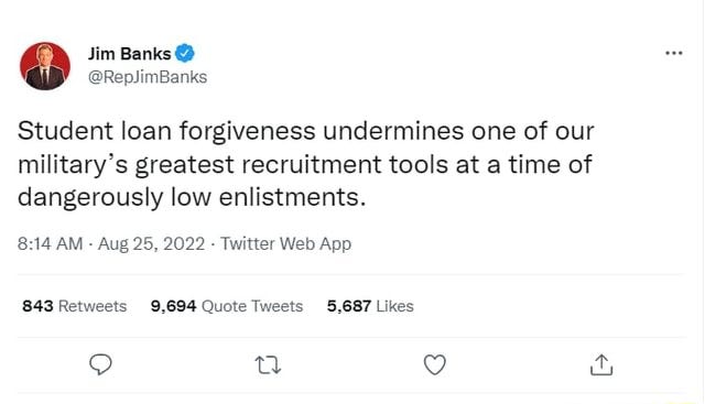 Tweet from Republican Congressman Jim Banks: Student loan forgiveness undermines one of our military's greatest recruitment tools at a time of dangerously low enlistments.