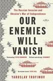 Our Enemies Will Vanish: From Pulitzer Prize Finalist and Ukrainian Journalist