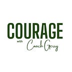 Courage With Coach Gerry