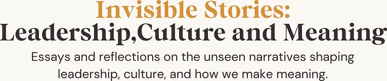 Invisible Stories: Leadership, Culture and Meaning
