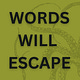 Words Will Escape [J. D. Hellen]