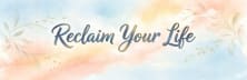 Reclaim Your Life