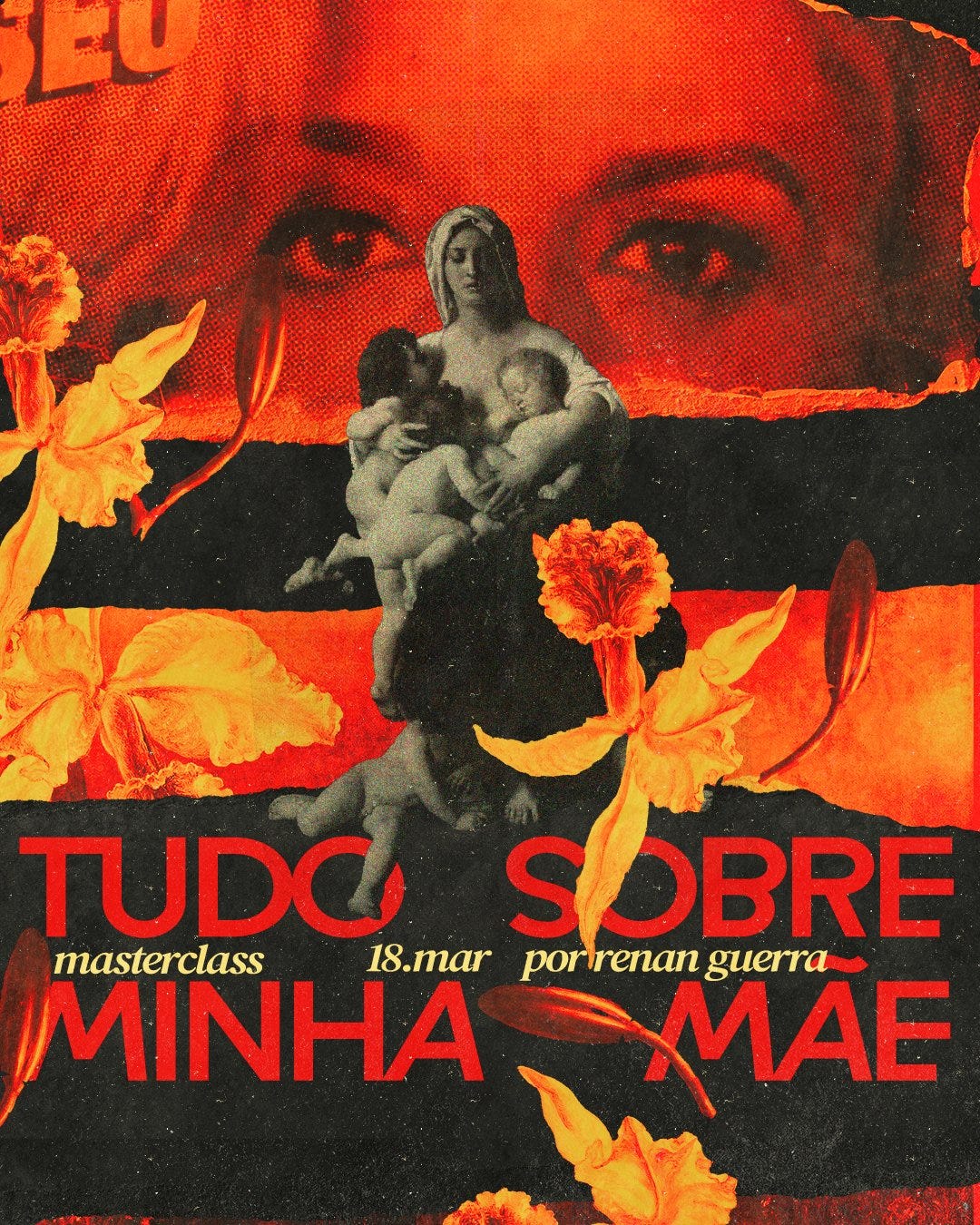 Cartaz com imagem da atriz Marisa Parede e uma imagem sacra feminina em que se lê "Tudo sobre minha mãe - Masterclass - 18 de março - Por Renan Guerra" Cartaz com imagem da atriz Marisa Parede e uma imagem sacra feminina em que se lê "Tudo sobre minha mãe - Masterclass - 18 de março - Por Renan Guerra"