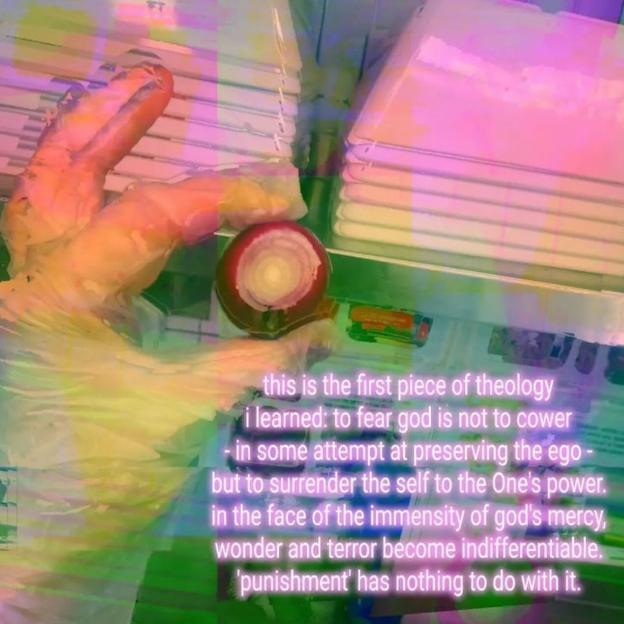 [meme]: "this is the first piece of theology I learned: to fear god is not to cower - in some attempt at preserving the ego - but to surrender the self to the One's power. In the face of the immensity of God's mercy, wonder and terror become indifferentiable. 'punishment' has nothing to do with it."