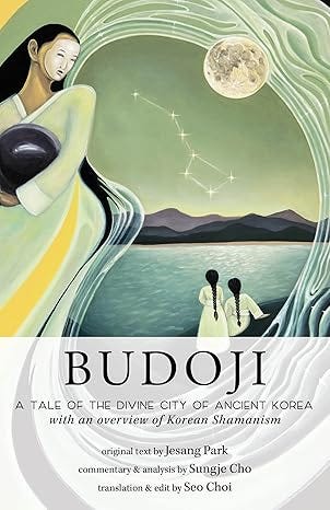 Budoji: A Tale of the Divine City of Ancient Korea with an Overview of Korean Shamanism