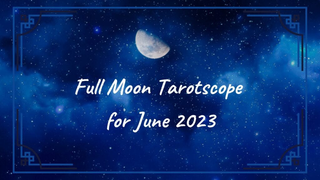 June 2023 Full Moon Tarotscope June 2023 Full Moon Tarotscope