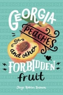 Georgia Peaches and Other Forbidden Fruit by Jaye Robin Brown Georgia Peaches and Other Forbidden Fruit by Jaye Robin Brown