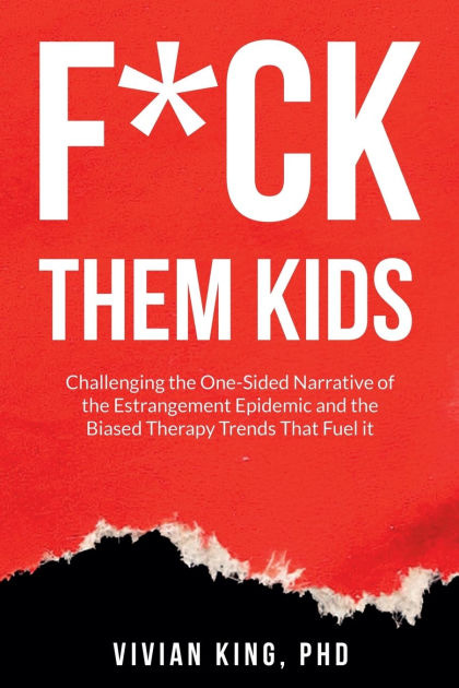 Book Cover with Red Background and snow-capped black mountains. Text says, “F*ck Them Kids, Challenging the One-Sided Narrative of the Estrangement Epidemic and the Biased Therapy Trends That Fuel it” by Vivian King, Phd.