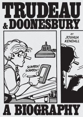Trudeau & Doonesbury: A Biography by Joshua Kendall