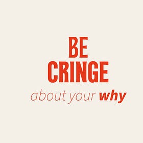 #4: Be Cringe About Your Why