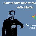 I saved 45 minutes before lunch using Gemini