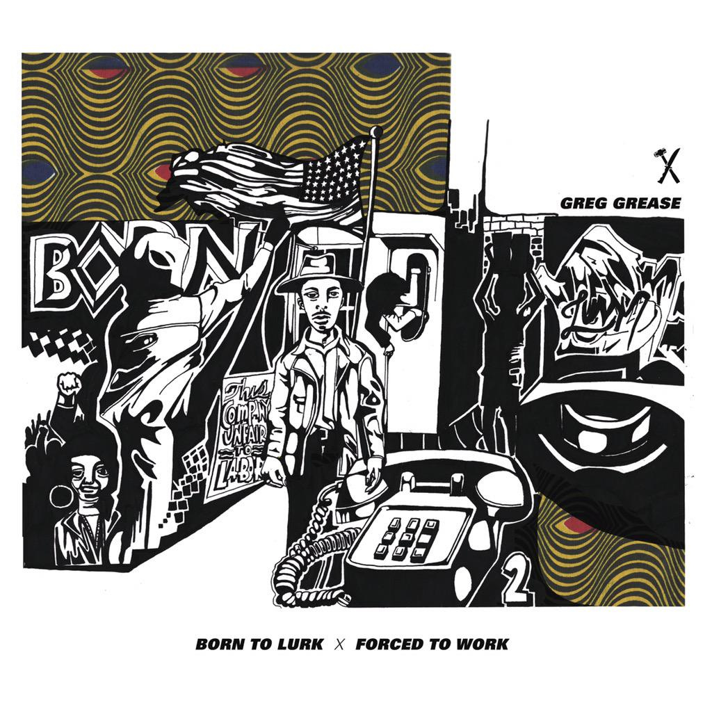 Greg Grease Born To Lurk Forced To Work