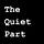 The Quiet Part