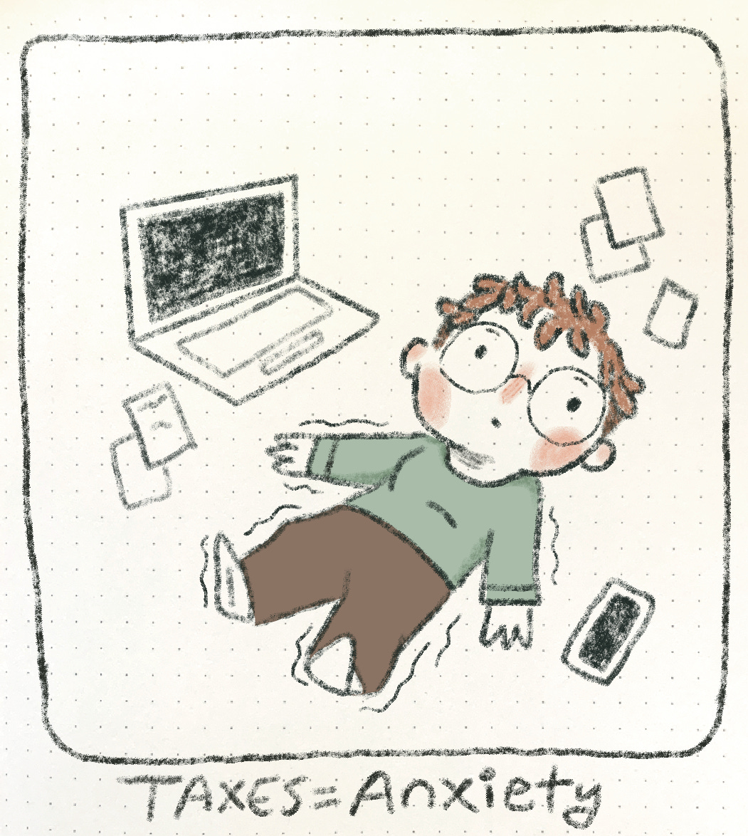 a drawing of the author laying on the floor staring up at the ceiling and shivering while surrounded by a laptop, phone, and receipts. Below the drawing it says "TAXES = Anxiety"