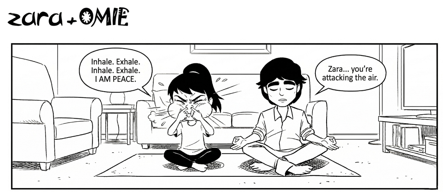 Zara forcefully does breathing exercises with puffed cheeks while Papa calmly meditates beside her and says she’s “attacking the air.”