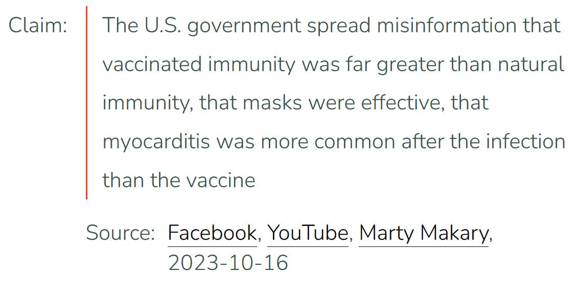 Screenshot from Science Feedback dated October 26th, 2023. Text says: "Claim: The U.S. government spread misinformation that vaccinated immunity was far greater than natural immunity, that masks were effective, that myocarditis was more common after the infection than the vaccine Source: Facebook, YouTube, Marty Makary, 2023-10-16" Screenshot from Science Feedback dated October 26th, 2023. Text says: "Claim: The U.S. government spread misinformation that vaccinated immunity was far greater than natural immunity, that masks were effective, that myocarditis was more common after the infection than the vaccine Source: Facebook, YouTube, Marty Makary, 2023-10-16"
