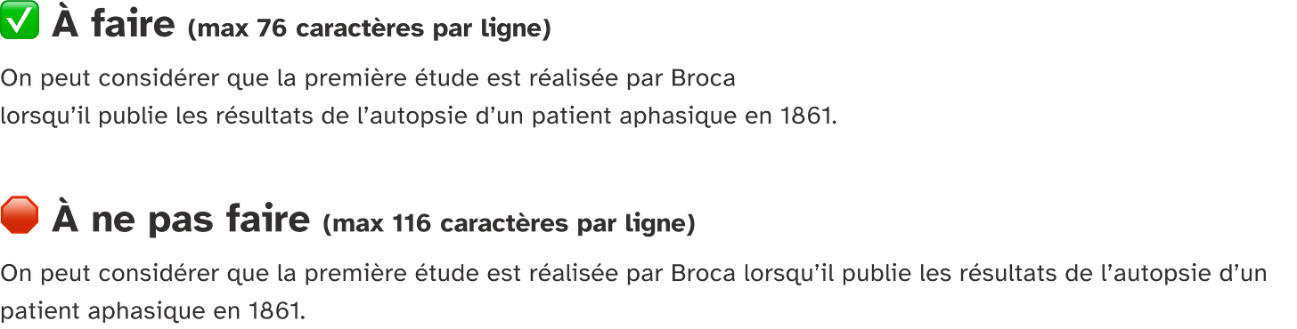 A faire (max 76 caractères par ligne), le texte est tronqué pour faciliter la lecture. A ne pas faire (max 116 caractères par ligne), le texte s'étend ed façon plus large et est plus difficile à lire.