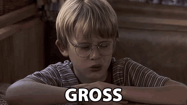 The kid from Home Alone saying "Gross"