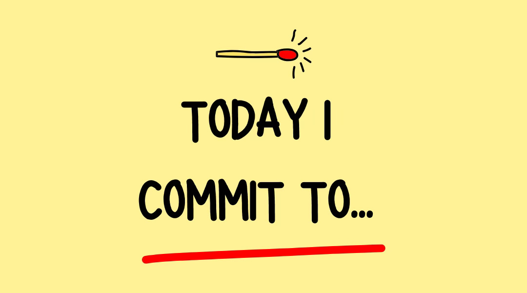 Today I Commit To...