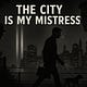 The City Is My Mistress