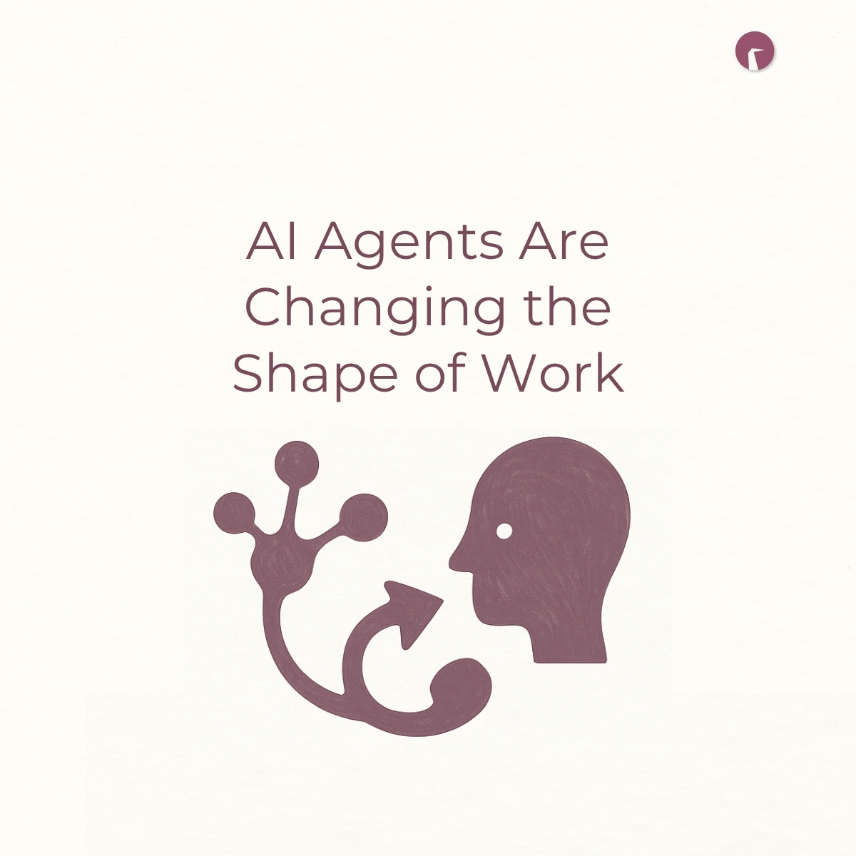 AI Agents Are Reshaping Work AI Agents Are Reshaping Work