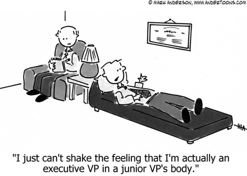 Corporate Cartoon # 314 - I just can't shake the feeling that I'm actually an executive VP in a junior VP's body.