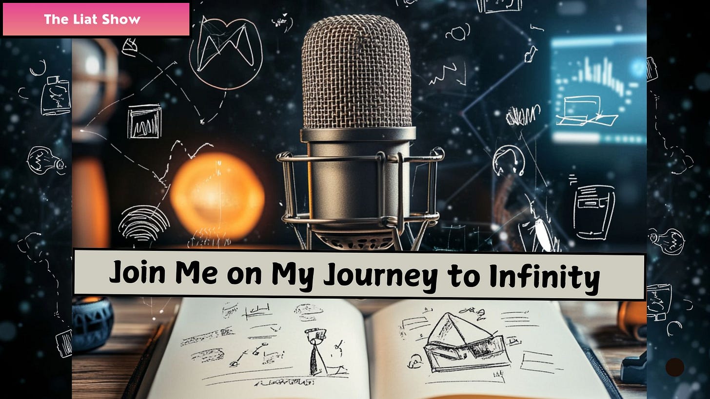  The Liat Show banner at the top left. A close-up of a professional studio microphone in front of a blurred futuristic background with glowing lights and digital sketches, including abstract symbols, technology icons, and geometric shapes. An open notebook with hand-drawn sketches of structures and equations sits in the foreground. Text overlay: "Join Me on My Journey to Infinity."