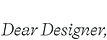 Dear Designer