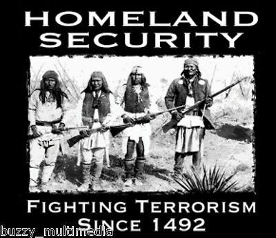 Native American Shirt Homeland Security Fighting Terrorism Since 1492 ... Native American Shirt Homeland Security Fighting Terrorism Since 1492 ...