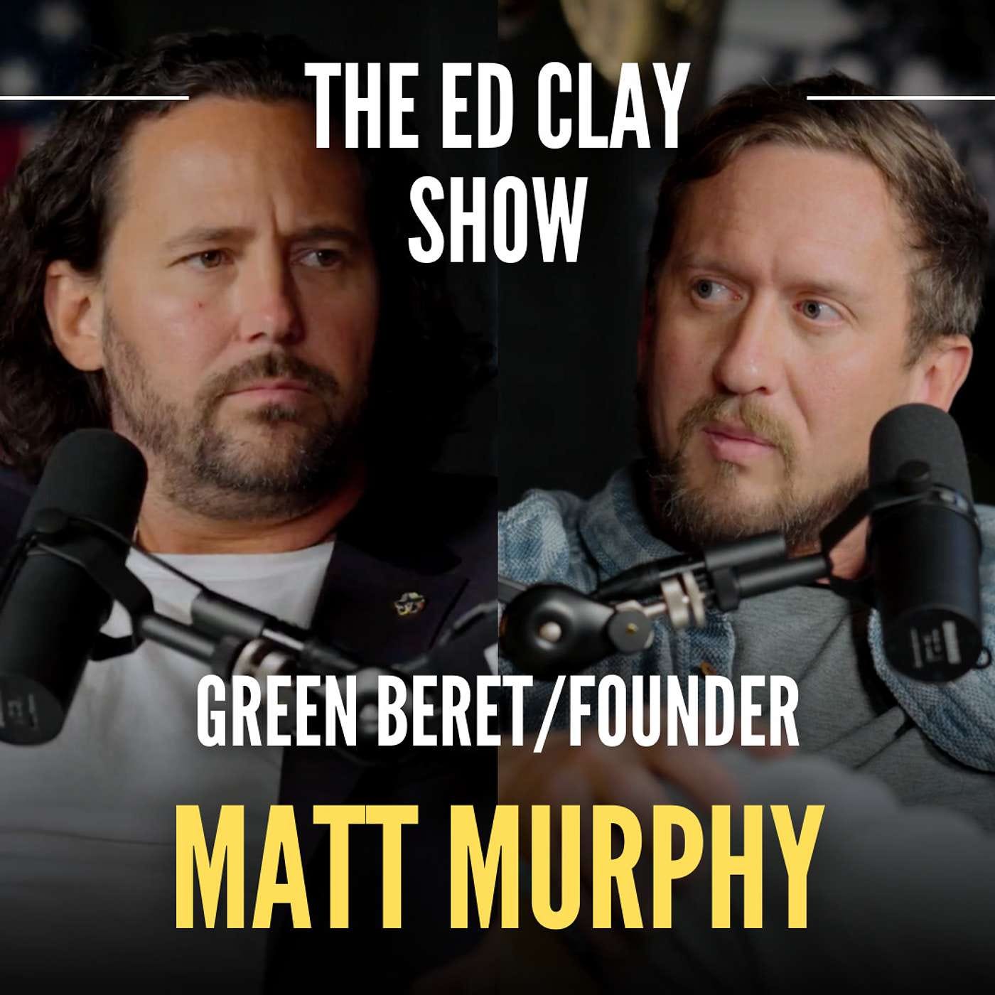 Matt Murphy - Green Beret/Founder - The Ed Clay Show Ep.13 | Human  Trafficking, Education, & Culture