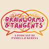 Brainworms & Tangents Podcast