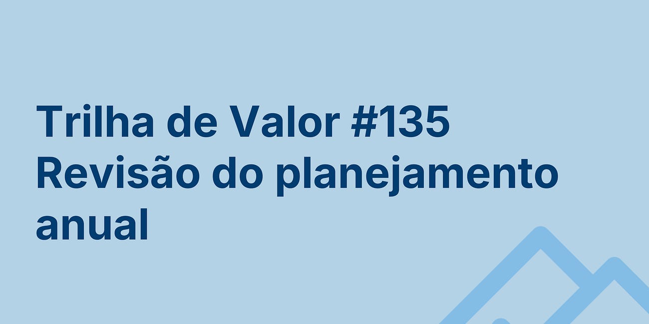 🏞️ Trilha de Valor #135 - Revisão do planejamento anual