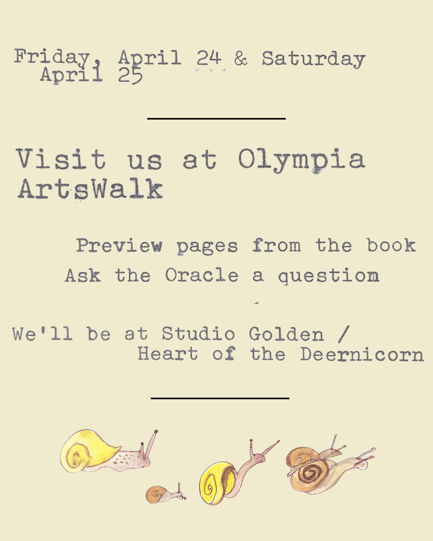 Friday April 24 & Saturday April 25 Visit us at Olympia ArtsWalk Preview pages from the book Ask the Oracle a question We'll be at Studio Golden / Heart of the Deernicorn Friday April 24 & Saturday April 25 Visit us at Olympia ArtsWalk Preview pages from the book Ask the Oracle a question We'll be at Studio Golden / Heart of the Deernicorn