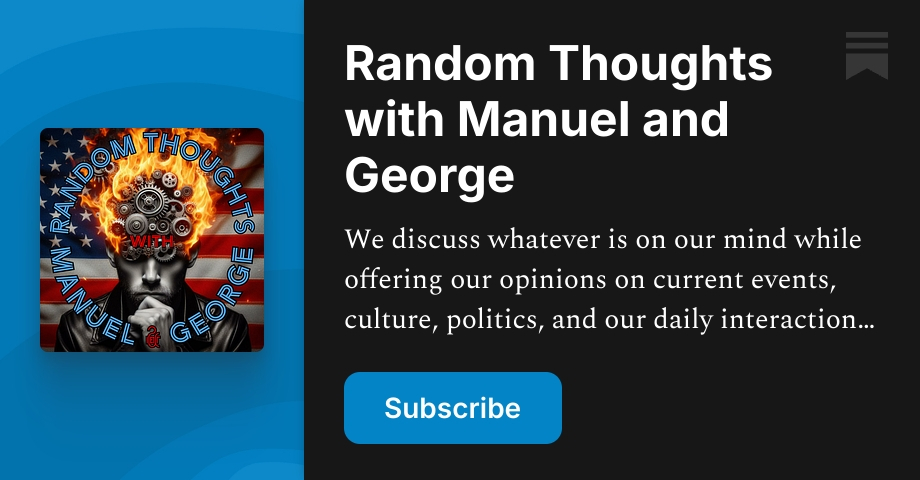Random Thoughts with Manuel and George | Substack