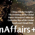 #18 China Scholar Insights: The Evolution of the Global Power Structure Under the Rise of the Global South and China’s Role