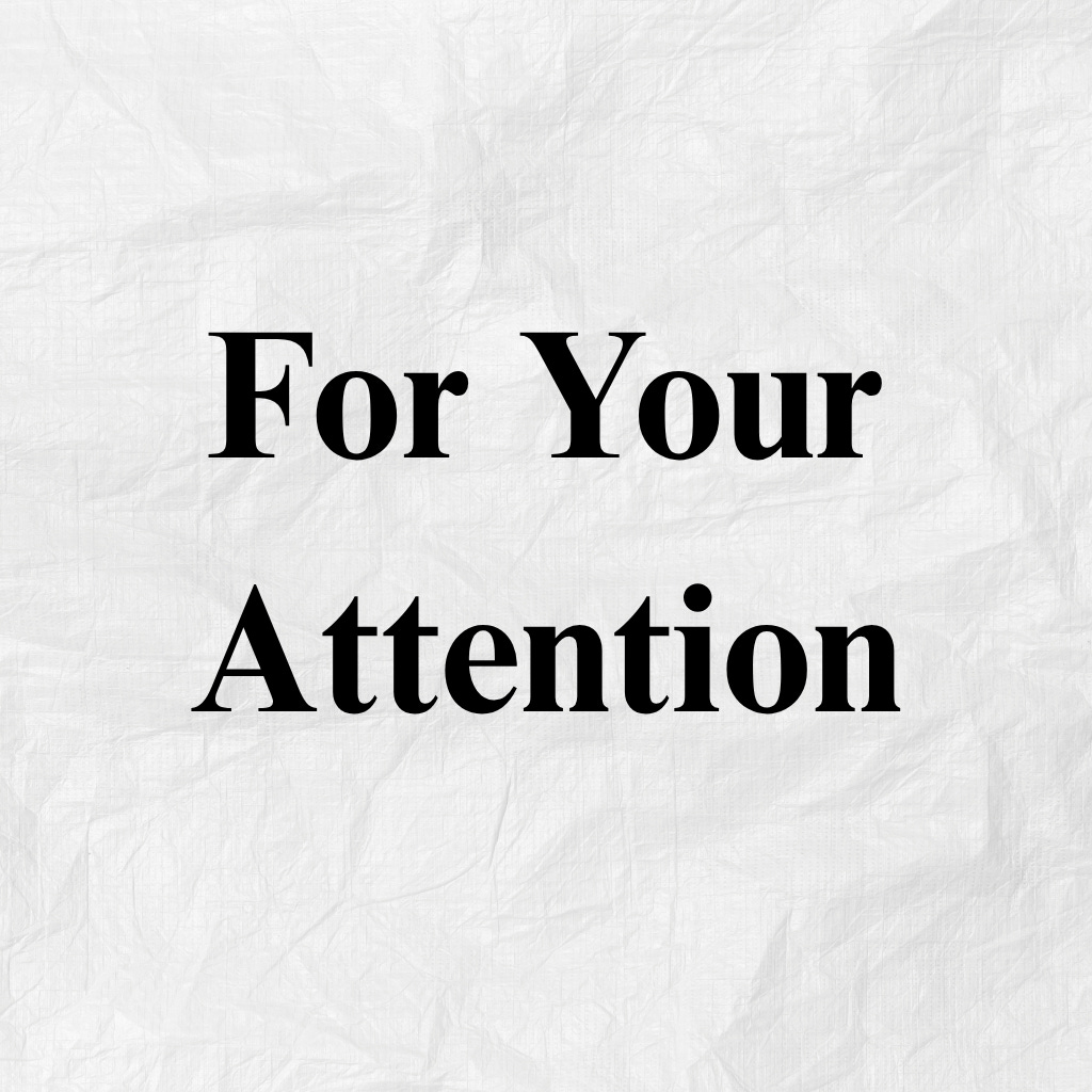 For Your Attention
