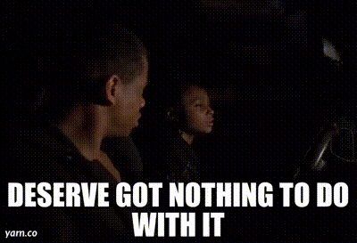 A gif of Snoop, from The Wire, with the caption, "Deserve's got nothing to do with it"