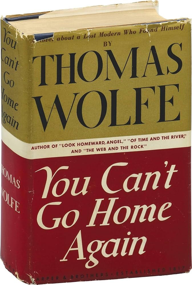 You Can't Go Home Again Thomas Wolfe You Can't Go Home Again Thomas Wolfe