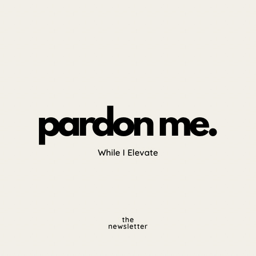 Pardon Me While I Elevate