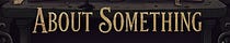 "About Something"