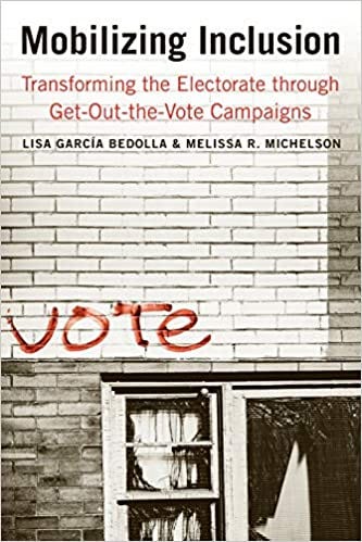 Mobilizing Inclusion: Transforming the Electorate through Get-Out-the-Vote Campaigns (The Institution for Social and Policy Studies): García Bedolla, Lisa, Michelson, Melissa R.: 9780300166781: Amazon.com: Books Mobilizing Inclusion: Transforming the Electorate through Get-Out-the-Vote Campaigns (The Institution for Social and Policy Studies): García Bedolla, Lisa, Michelson, Melissa R.: 9780300166781: Amazon.com: Books